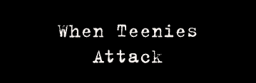 teenie attack teenie attack